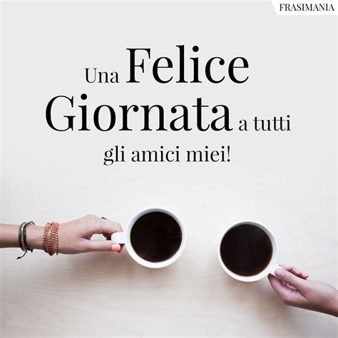 buona giornata amici